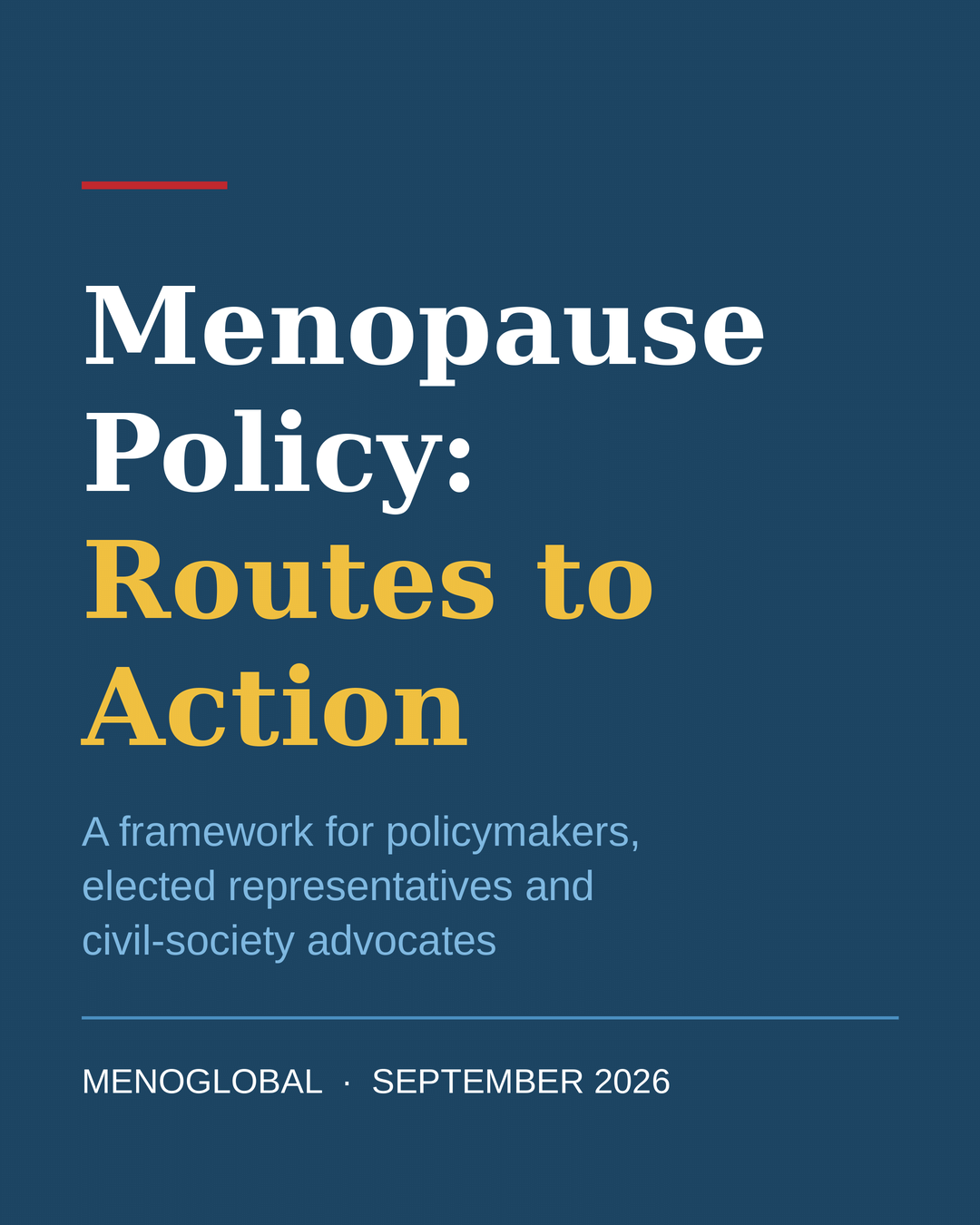Menopause Policy: Routes to Action — a framework for policymakers, elected representatives and civil-society advocates. Menoglobal, September 2026.